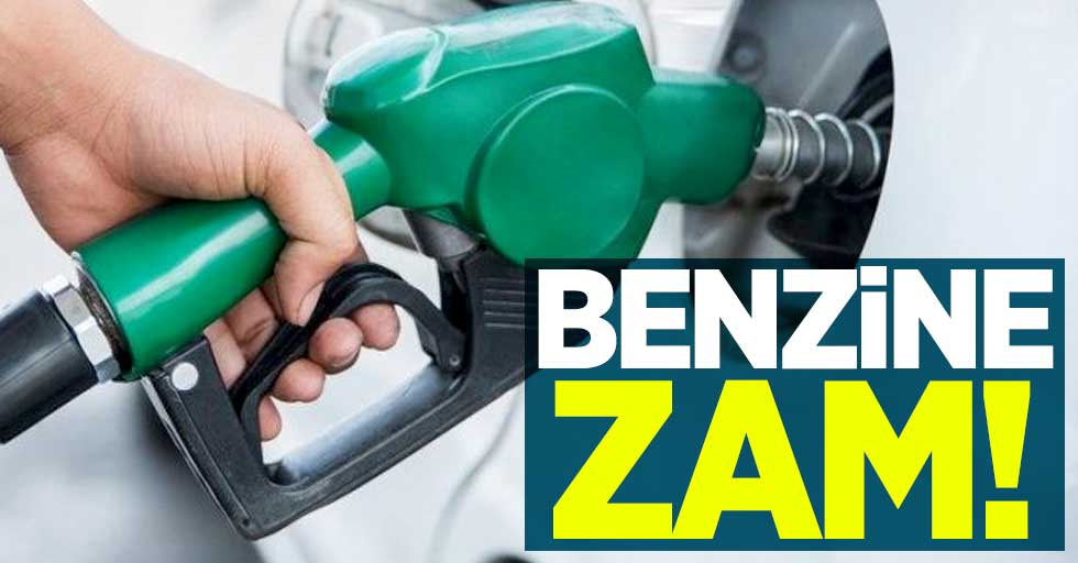 BENZİNE ZAM GELİYOR