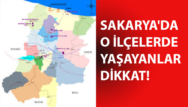 Sakarya'da O İlçelerde yaşayanlar dikkat!