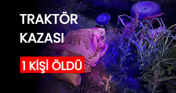 Feyzullah İzgün devrilen traktörün altında kalarak can verdi