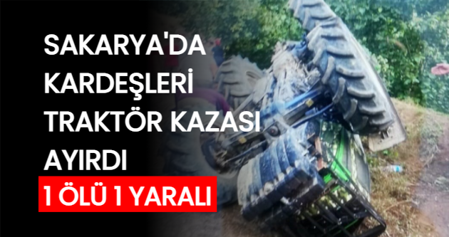 Sakarya'da kardeşleri traktör kazası ayırdı