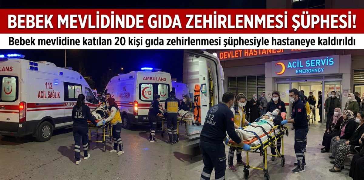 Bebek mevlidine katılan 20 kişi gıda zehirlenmesi şüphesiyle hastaneye kaldırıldı